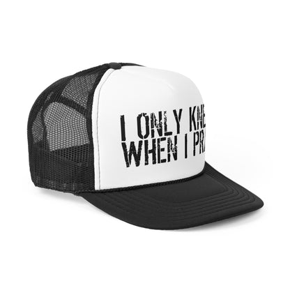 Kneel When I Pray Trucker Hat