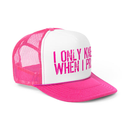 Kneel When I Pray Trucker Hat