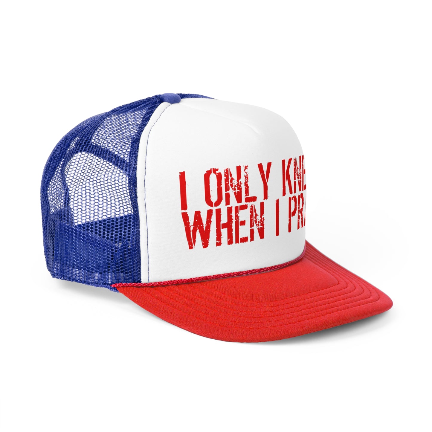 Kneel When I Pray Trucker Hat