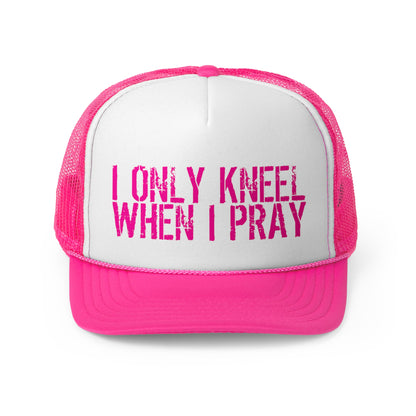 Kneel When I Pray Trucker Hat